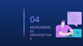 04
MICROSERVIC
ES
ARCHITECTUR
E
 