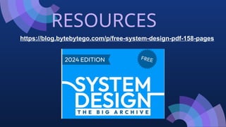 RESOURCES
https://blog.bytebytego.com/p/free-system-design-pdf-158-pages
 