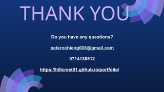 THANK YOU
Do you have any questions?
peterochieng008@gmail.com
0714130512
https://hillcrest01.github.io/portfolio/
 