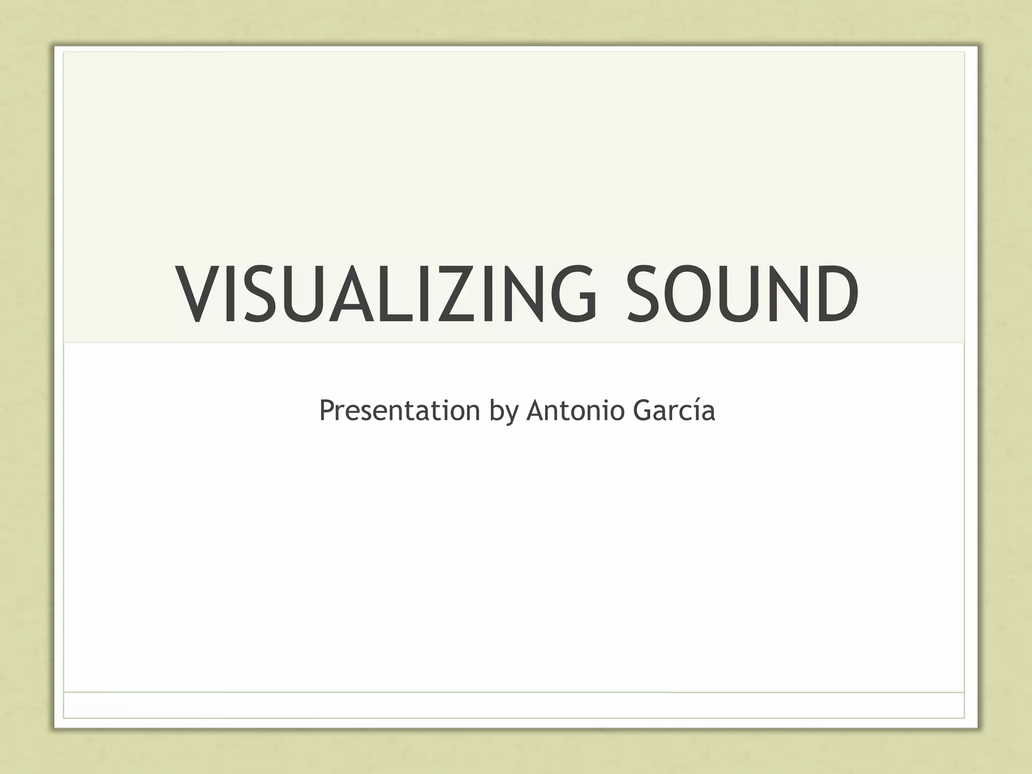 Visualizing sound by Antonio G | PPTX