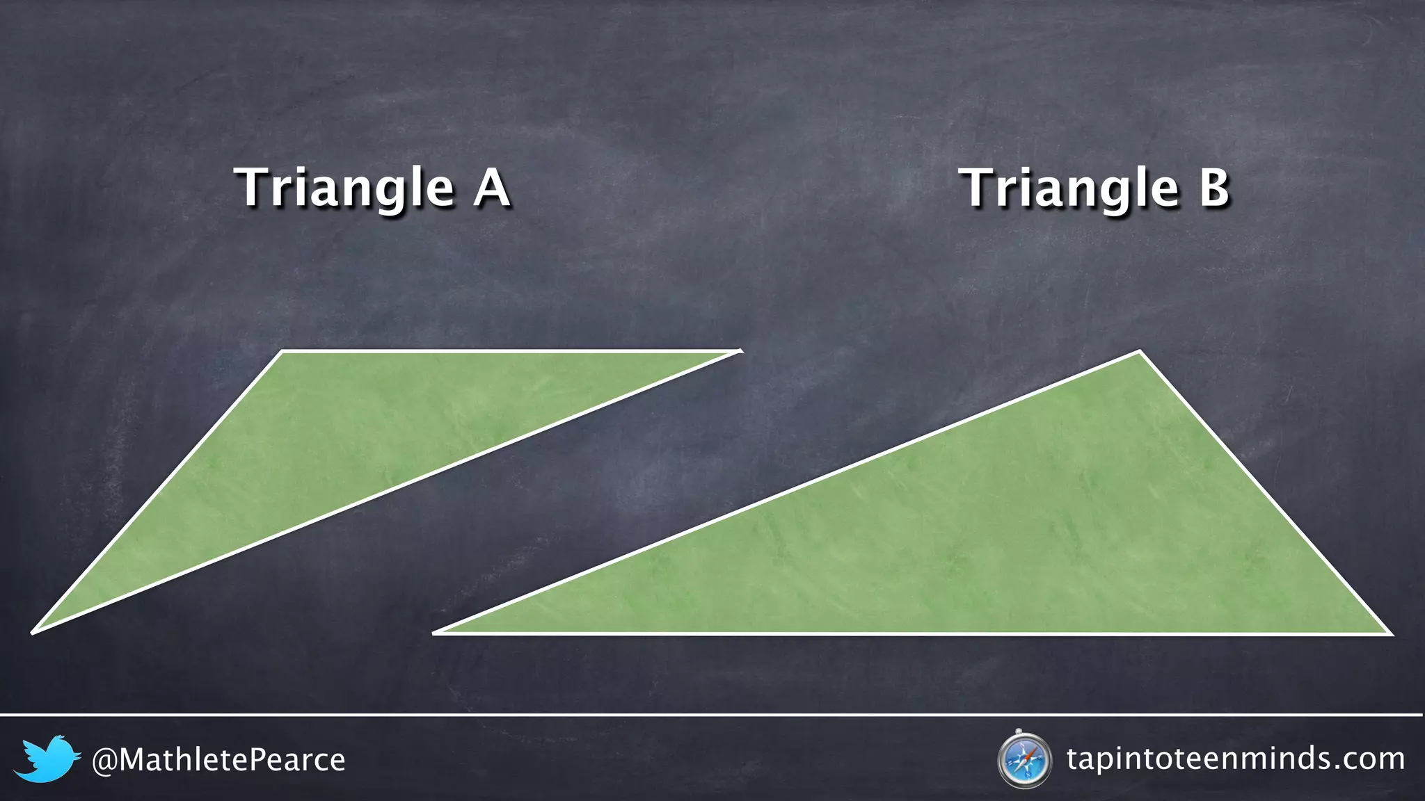 Triangle A Triangle B 
@MathletePearce tapintoteenminds.com 
 
