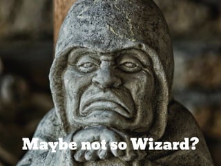Maybe not so Wizard?
 