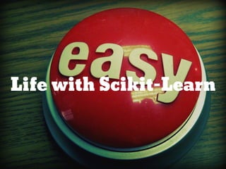 Life with Scikit-Learn
 