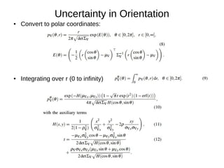 Uncertainty in Orientation
● Convert to polar coordinates:
● Integrating over r (0 to infinity)
 