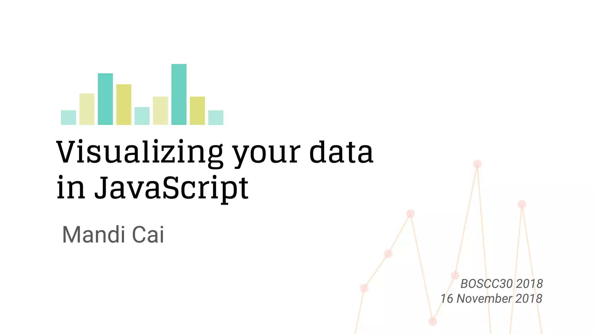 Visualizing your data in JavaScript | PPT