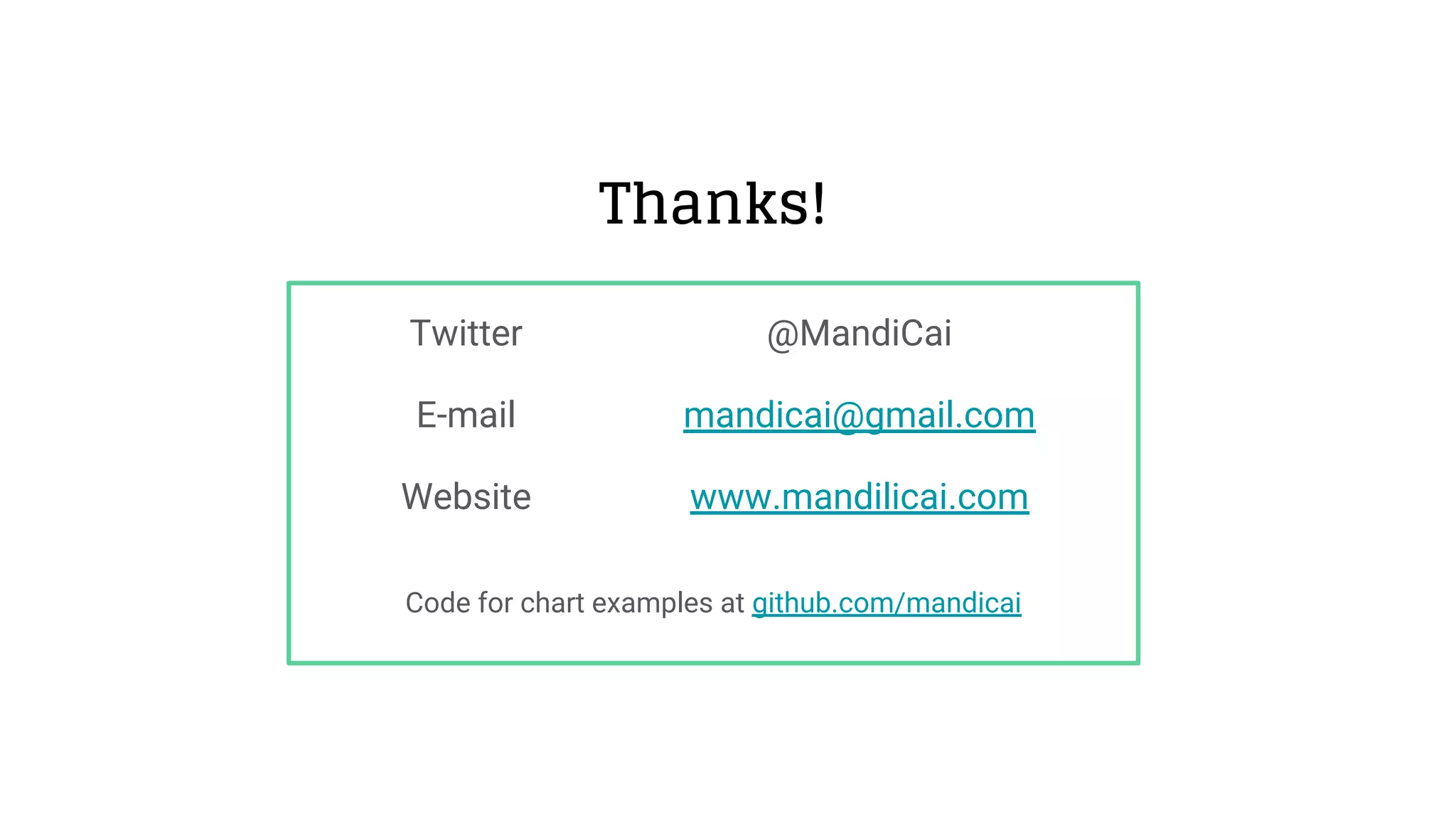 Thanks!
Twitter
E-mail
Website
@MandiCai
mandicai@gmail.com
www.mandilicai.com
Code for chart examples at github.com/mandicai
 