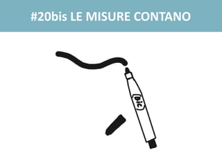 #20bis LE MISURE CONTANO
 
