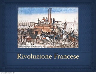 Rivoluzione Francese

mercoledì 14 dicembre 2011
 