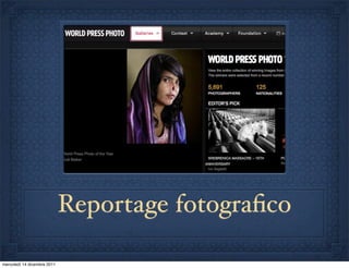Reportage fotograﬁco

mercoledì 14 dicembre 2011
 