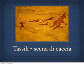 Tassili - scena di caccia

mercoledì 14 dicembre 2011
 