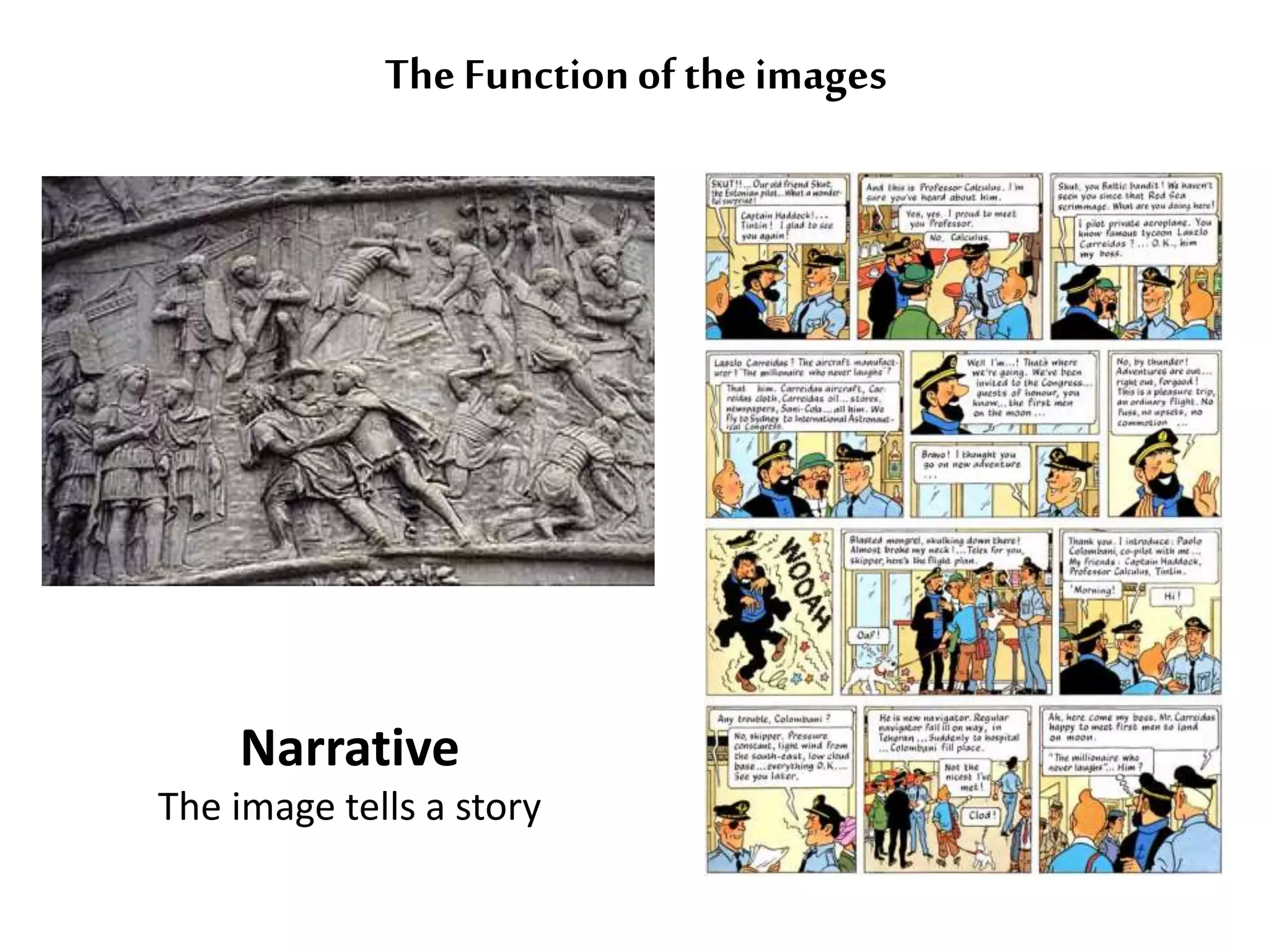 The Function of the images 
Narrative 
The image tells a story 
 
