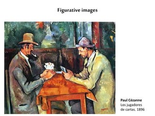 Figurative images 
Paul Cézanne 
Los jugadores 
de cartas. 1896 
 