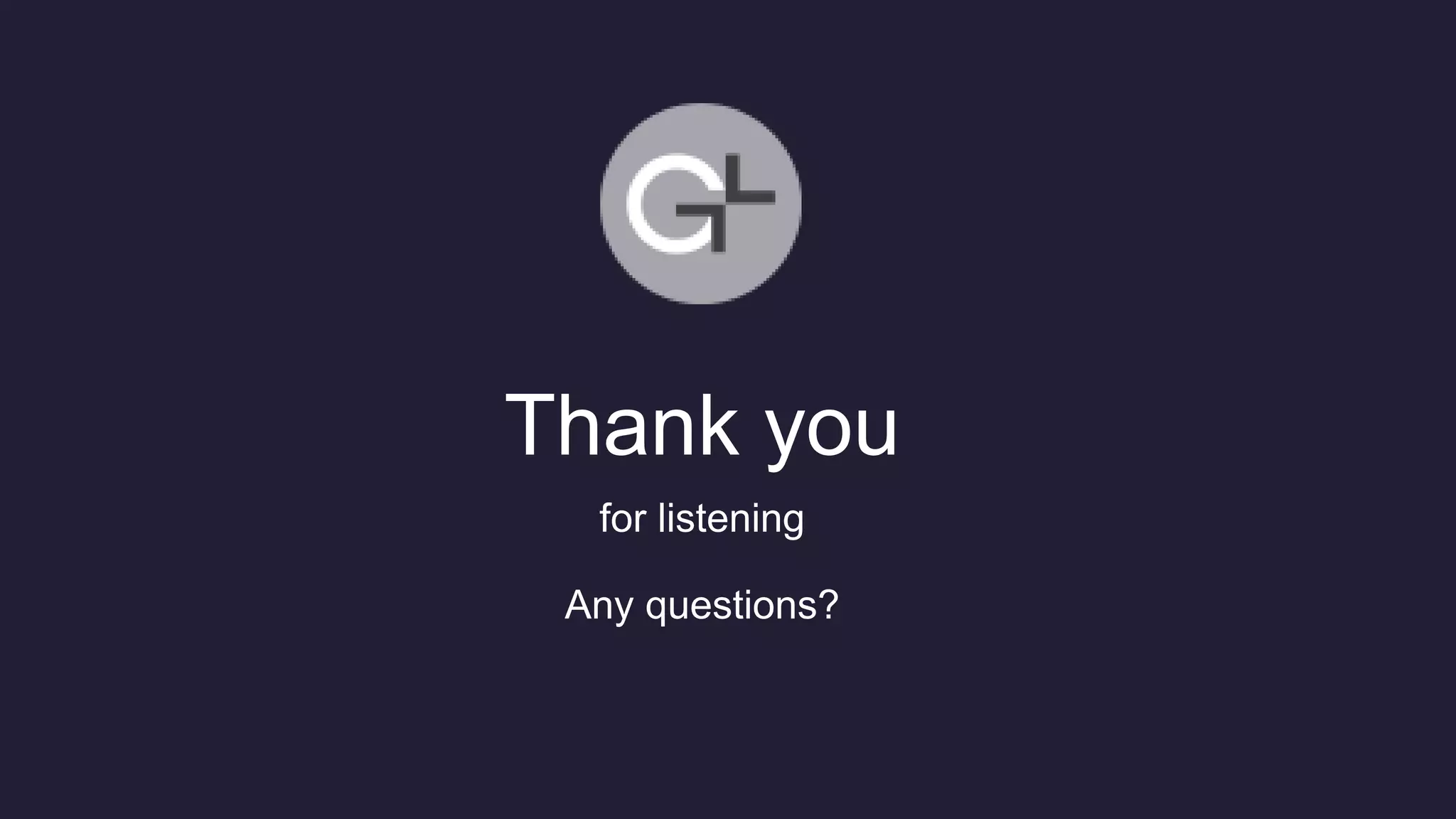 for listening
Any questions?
Thank you
 