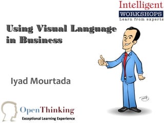 Using Visual Language
in Business



Iyad Mourtada
 