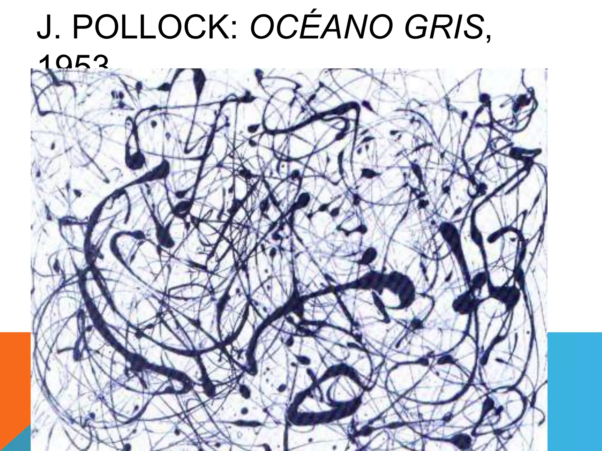 J. POLLOCK: OCÉANO GRIS,
1953
 
