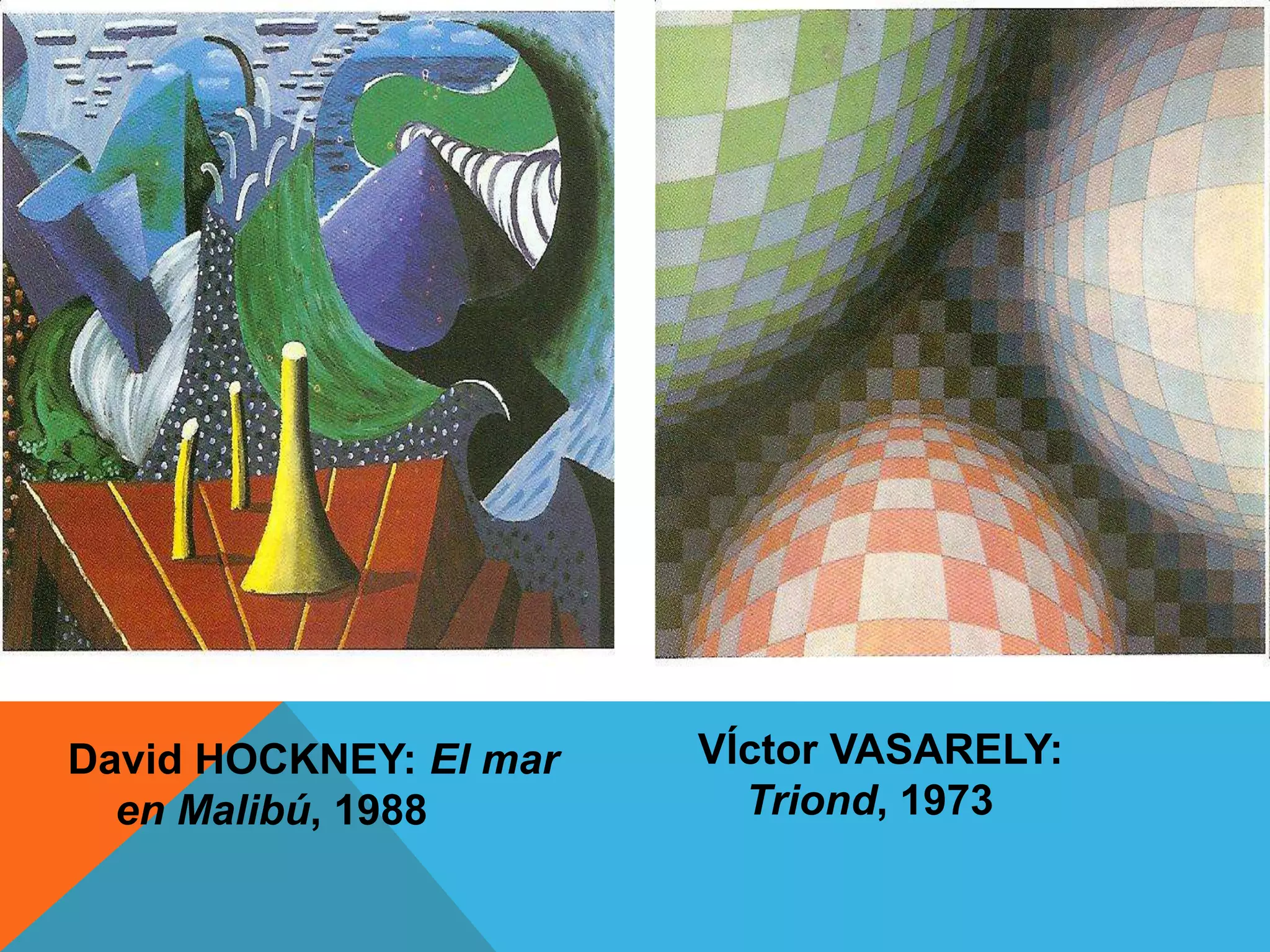 David HOCKNEY: El mar
en Malibú, 1988
VÍctor VASARELY:
Triond, 1973
 