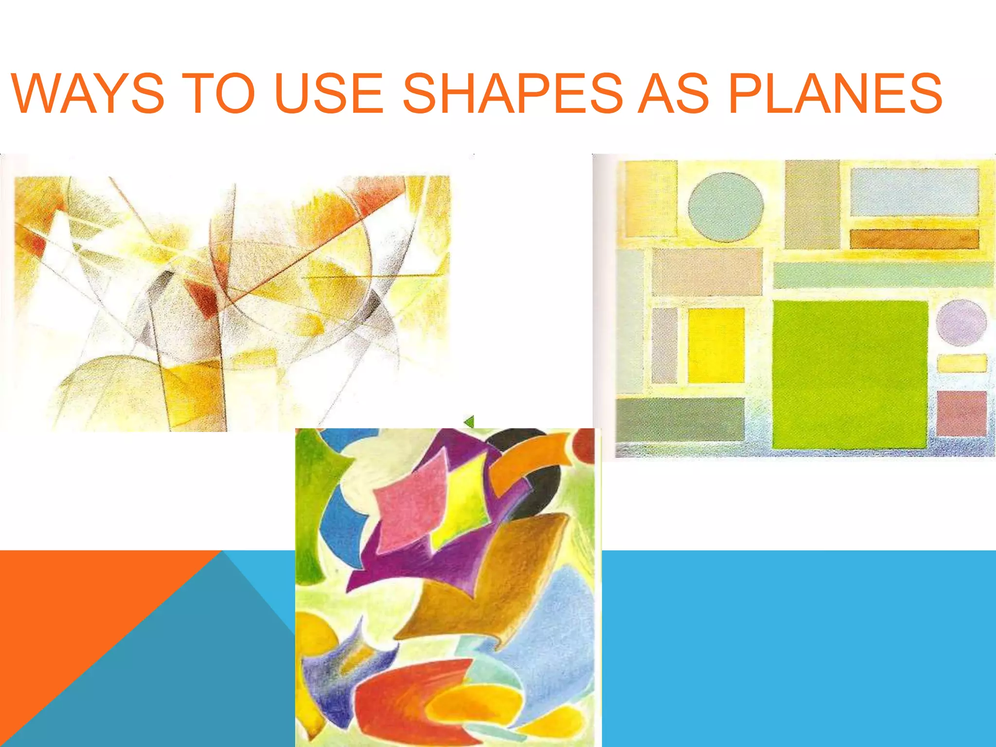 WAYS TO USE SHAPES AS PLANES
 