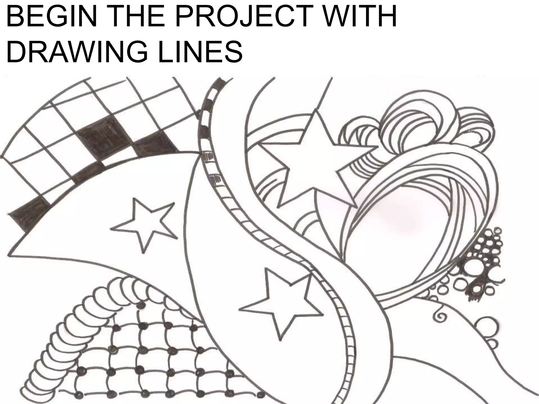 BEGIN THE PROJECT WITH
DRAWING LINES
 