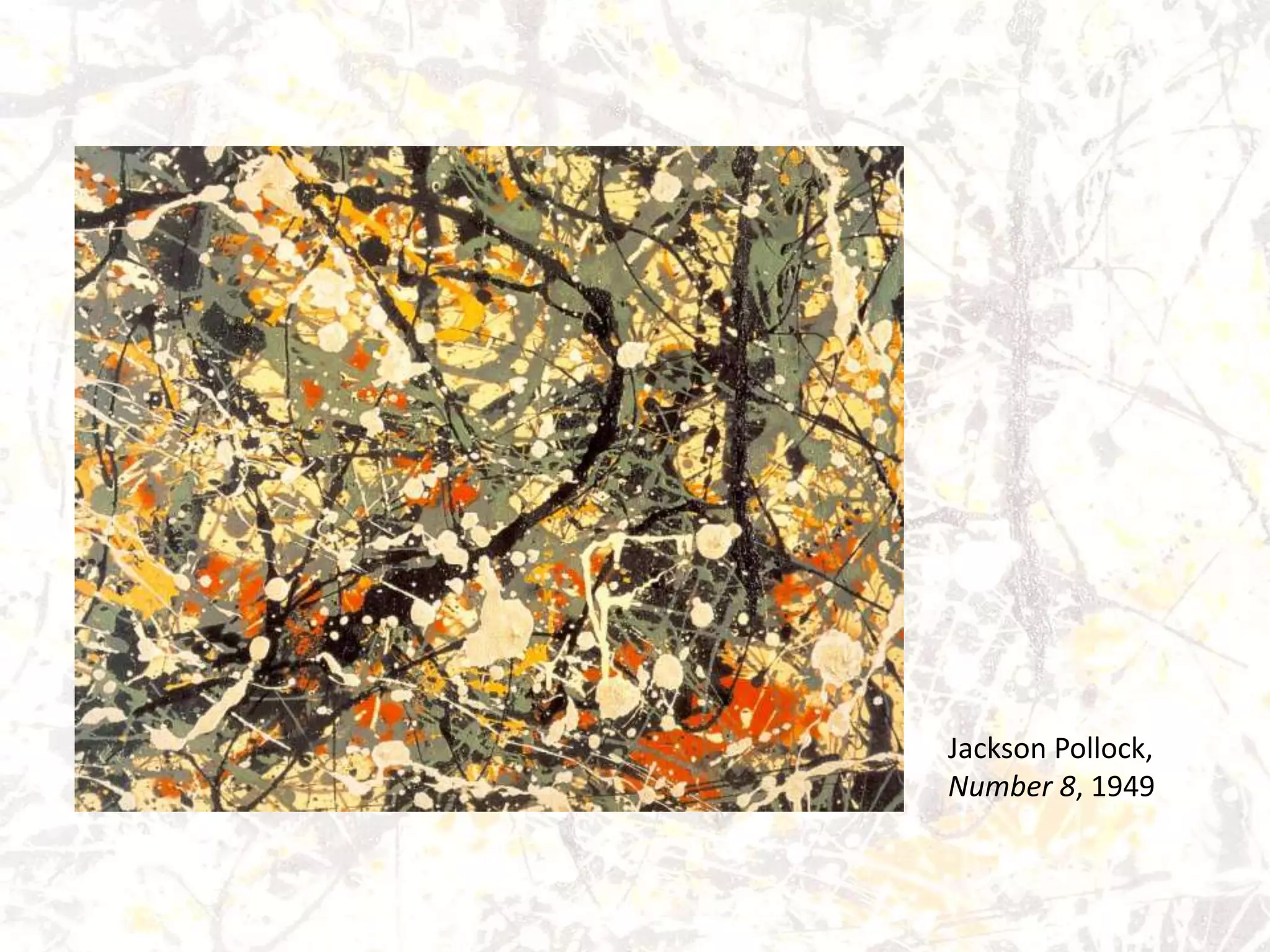 Jackson Pollock,
Number 8, 1949
 