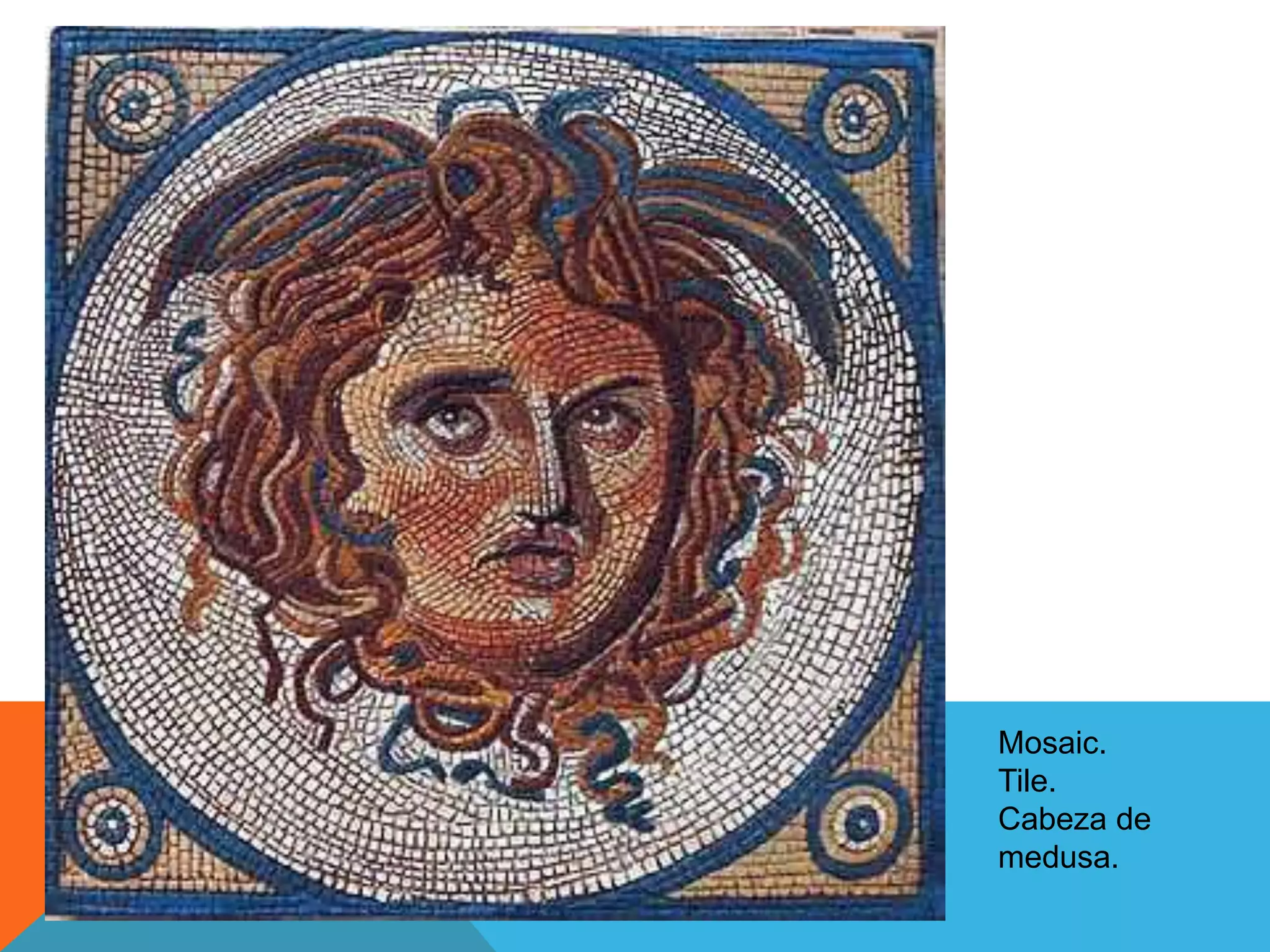 Mosaic.
Tile.
Cabeza de
medusa.
 