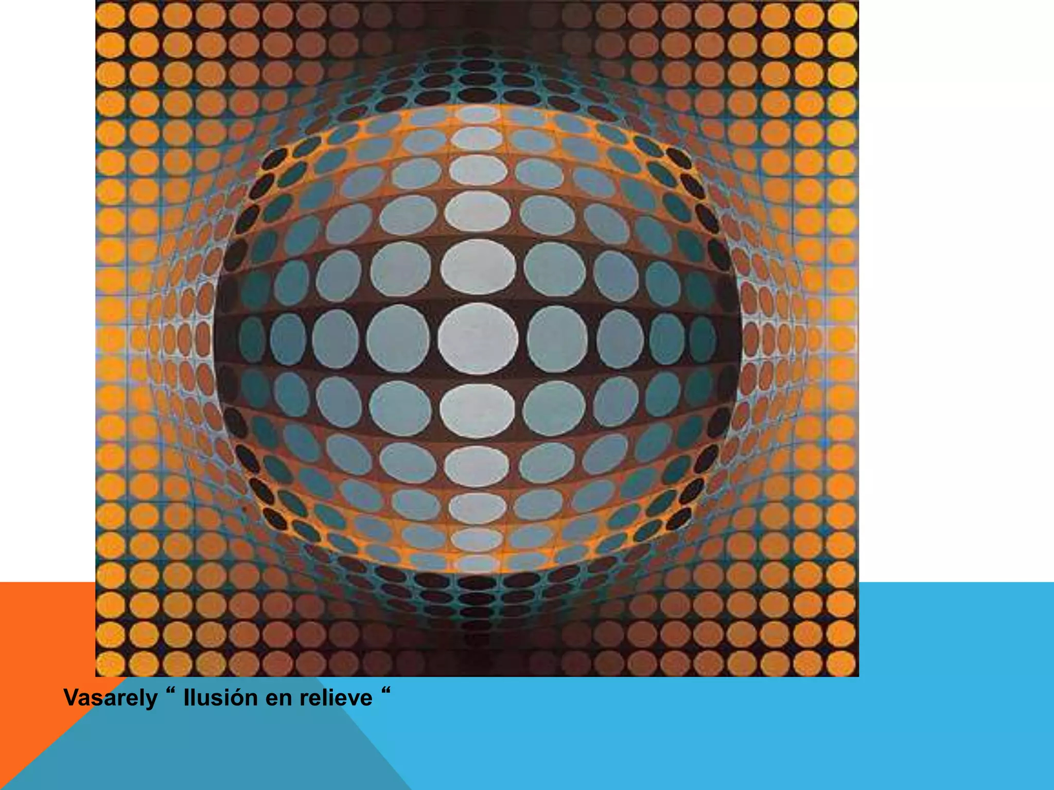 Vasarely “ Ilusión en relieve “
 