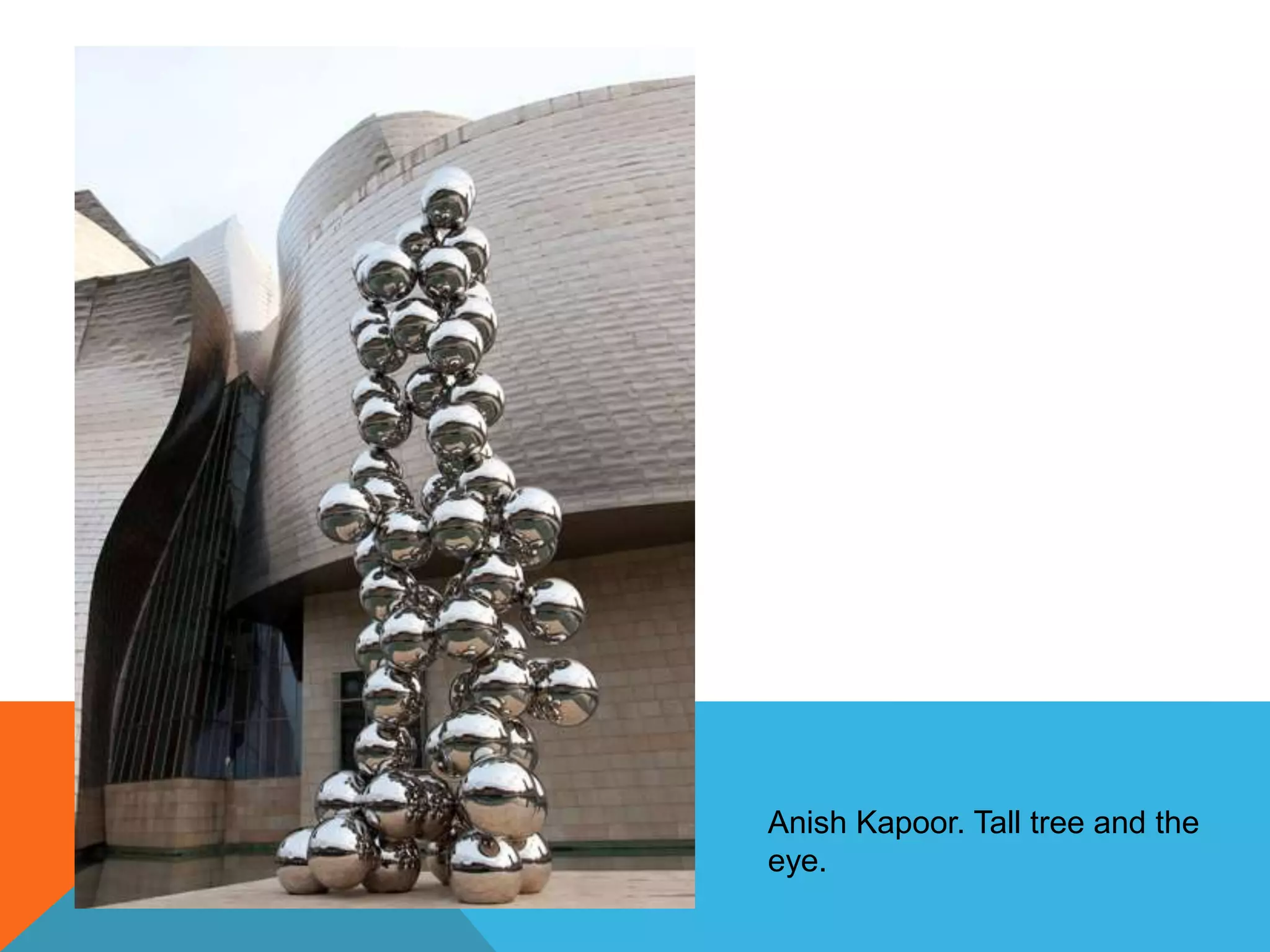 Anish Kapoor. Tall tree and the
eye.
 