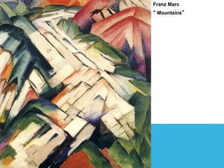 Franz Marc
“ Mountains”
 