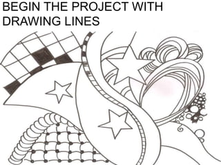 BEGIN THE PROJECT WITH
DRAWING LINES
 
