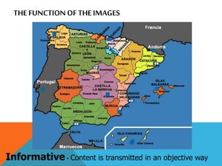 THE FUNCTION OF THE IMAGES
Informative - Content is transmitted in an objective way
 