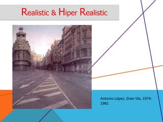 Realistic & Hiper Realistic
Antonio López, Gran Vía, 1974-
1981
 