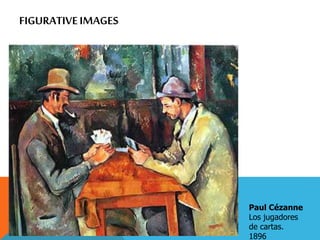 FIGURATIVEIMAGES
Paul Cézanne
Los jugadores
de cartas.
1896
 
