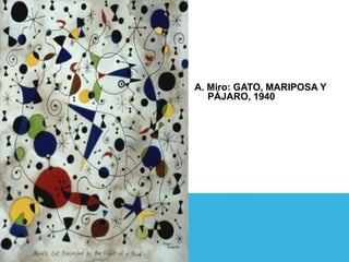 A. Miro: GATO, MARIPOSA Y
PÁJARO, 1940
 
