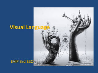 Visual Language
EVIP 3rd ESO
 