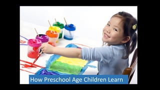 How Preschool Age Children Learn
 