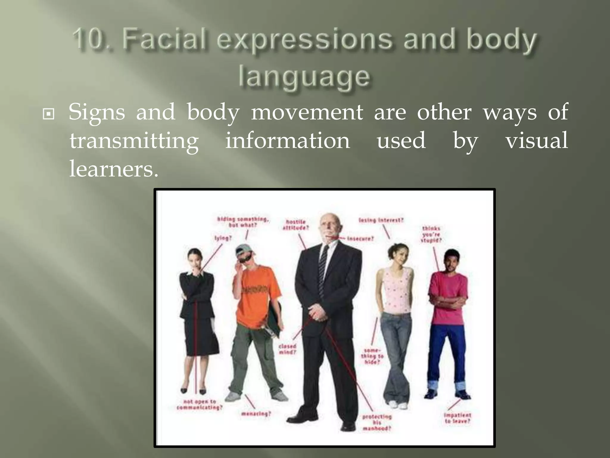    Signs and body movement are other ways of
    transmitting information used by visual
    learners.
 