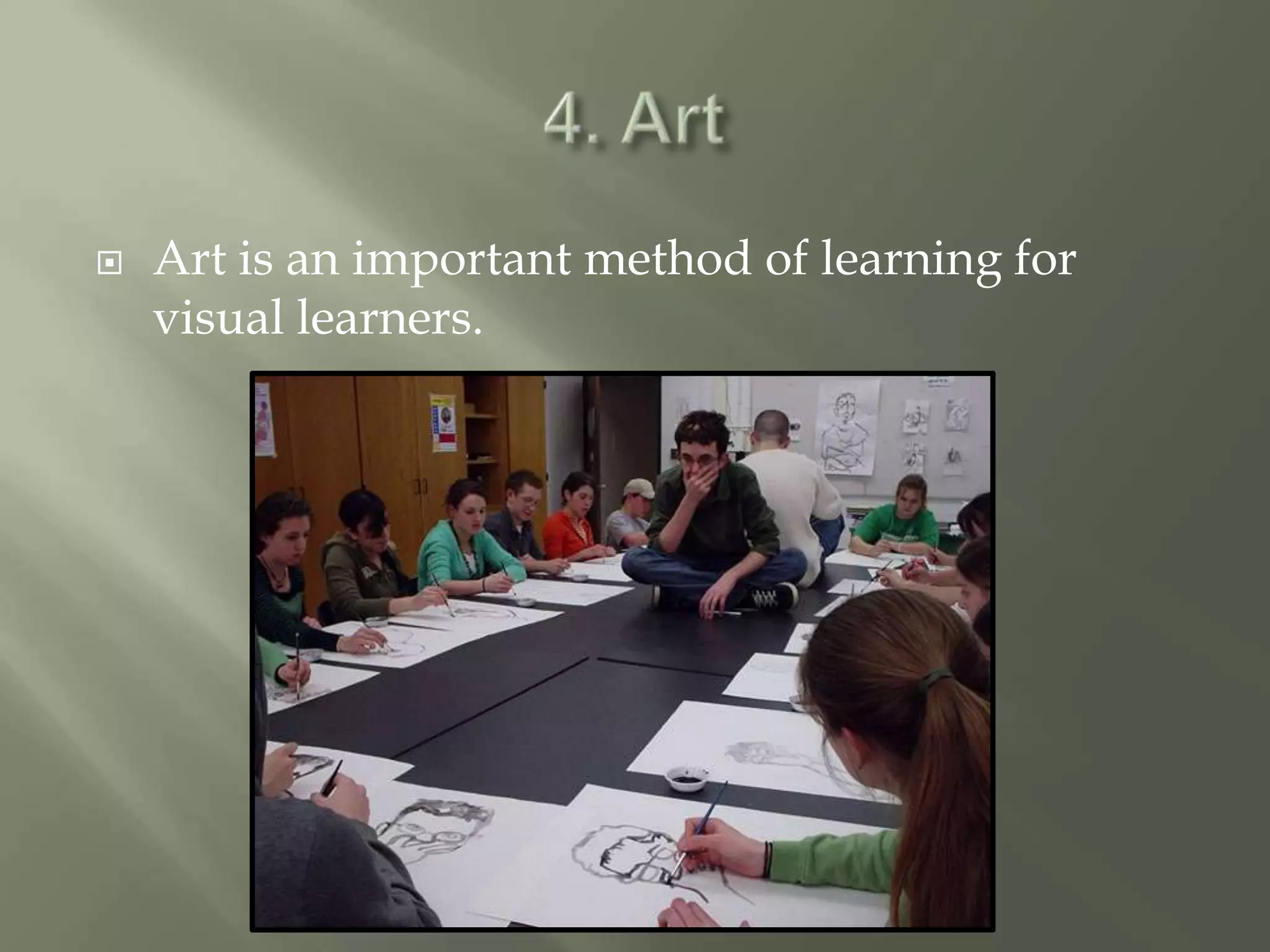    Art is an important method of learning for
    visual learners.
 