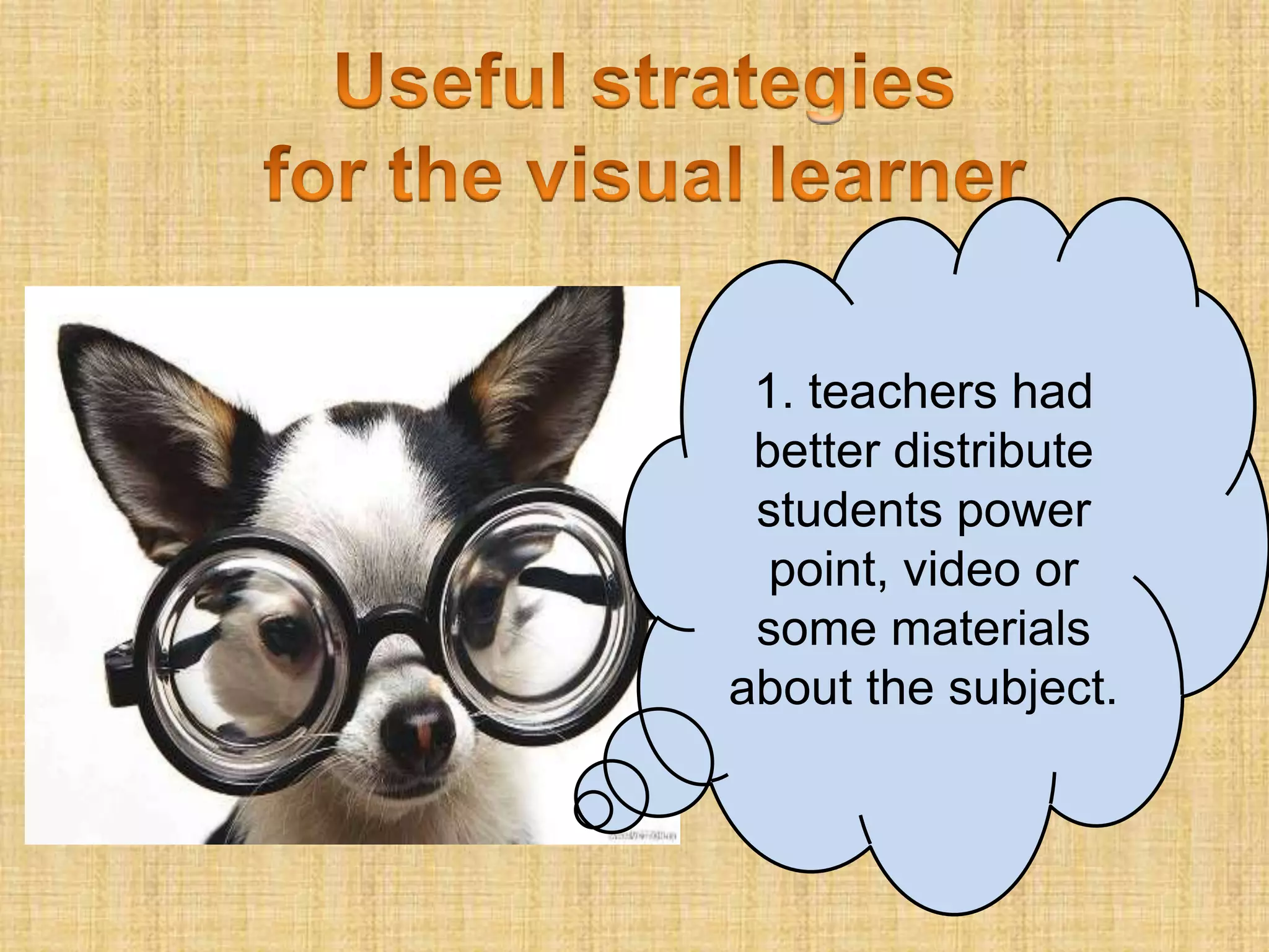 1. teachers had
 better distribute
 students power
  point, video or
 some materials
about the subject.
 