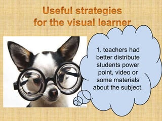 1. teachers had
 better distribute
 students power
  point, video or
 some materials
about the subject.
 