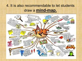 4. It is also recommendable to let students
             draw a mind-map.
 