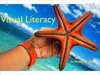 Visual Literacy



                  Science 8/13/09
 