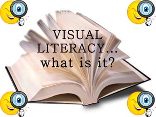 VISUAL LITERACY... what is it? 