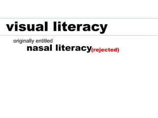 originally entitled
nasal literacy
visual literacy
(rejected)
 