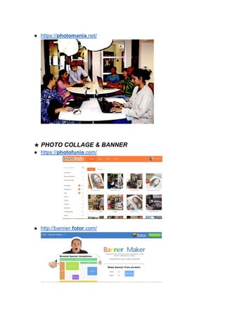 ● https://photomania.net/
★ PHOTO COLLAGE & BANNER
● https://photofunia.com/
● http://banner.fotor.com/
 