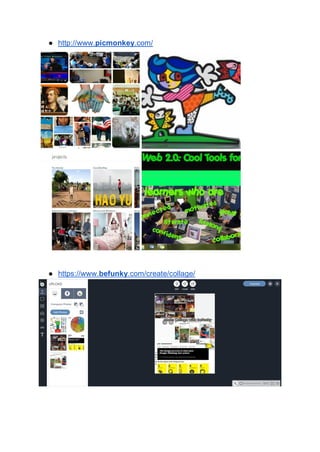 ● http://www.picmonkey.com/
● https://www.befunky.com/create/collage/
 