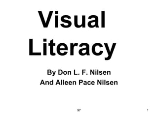 97 1
Visual
Literacy
By Don L. F. Nilsen
And Alleen Pace Nilsen
 