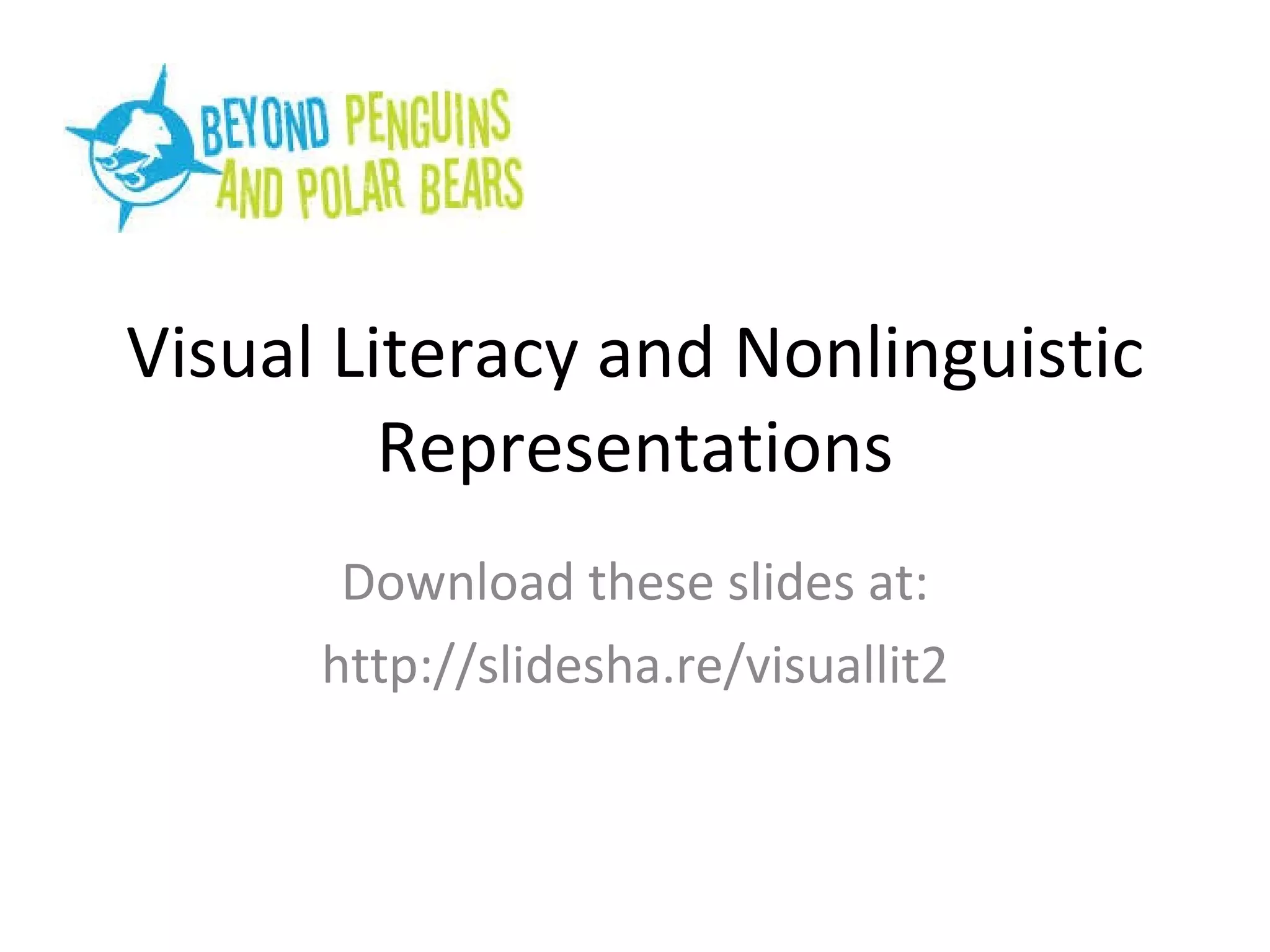 Visual Literacy and Nonlinguistic Representations Download these slides at: http://slidesha.re/visuallit2  