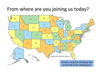 From where are you joining us today? Answer using the stamping tool to the left of the whiteboard! 