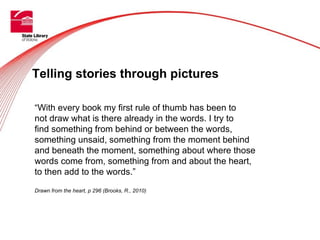 Telling stories through pictures

“With every book my first rule of thumb has been to
not draw what is there already in th...