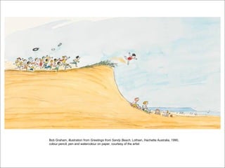Bob Graham, illustration from Greetings from Sandy Beach, Lothian, Hachette Australia, 1990,
colour pencil, pen and waterc...