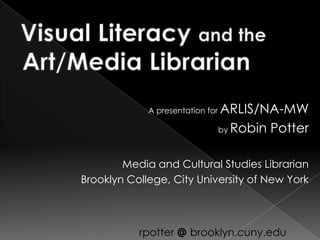 A presentation for

ARLIS/NA-MW
by Robin Potter

Media and Cultural Studies Librarian
Brooklyn College, City University of New York

rpotter @ brooklyn.cuny.edu

 